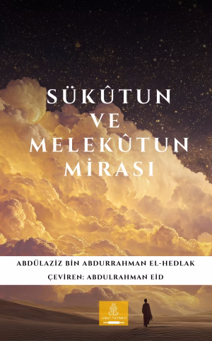 Sükûtun ve Melekûtun Mirası – Abdülaziz Bin Abdurrahman El-Hedlak (Çeviren: Abdulrahman Eid)